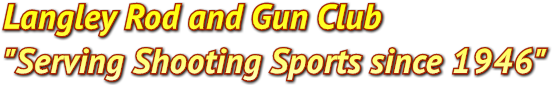 Langley Rod and Gun Club
&quot;Serving Shooting Sports since 1946&quot;